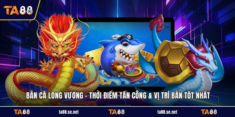 Bắn Cá Long Vương