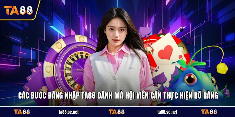 Các bước đăng nhập TA88 dành mà hội viên cần thực hiện rõ ràng