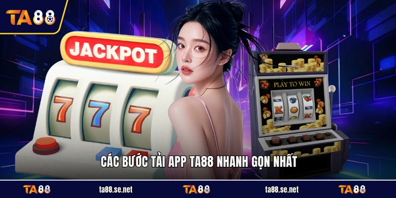 Các bước tải app TA88 nhanh gọn nhất
