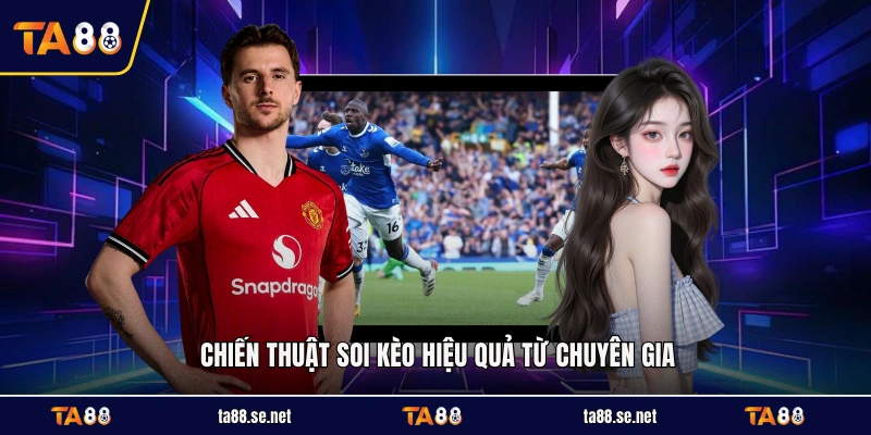 Chiến thuật soi kèo hiệu quả từ chuyên gia