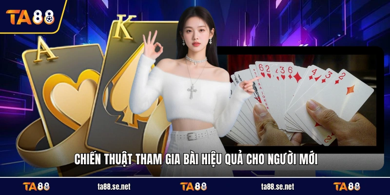 Chiến thuật tham gia bài hiệu quả cho người mới