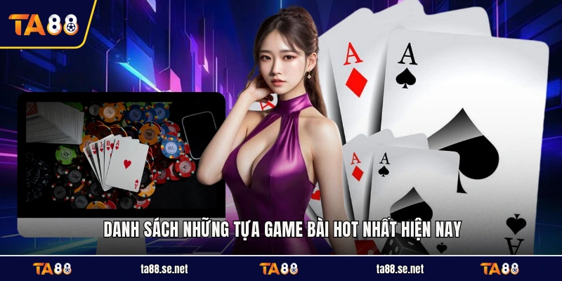 Danh sách những tựa game bài HOT nhất hiện nay