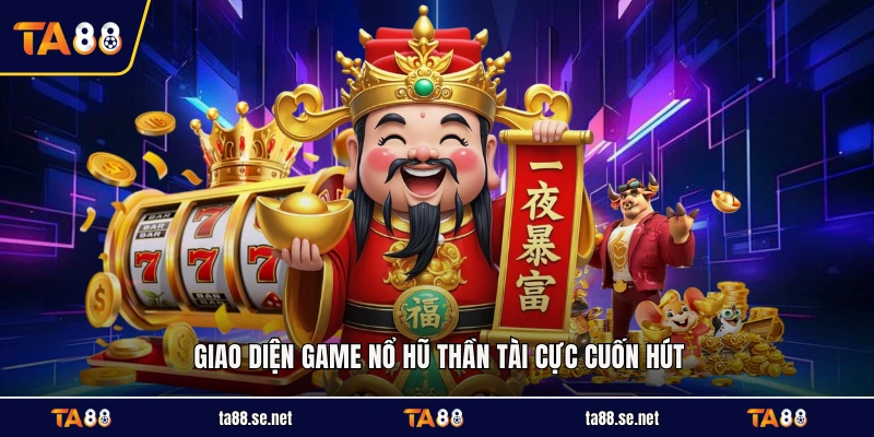 Giao diện game nổ hũ Thần Tài cực cuốn hút