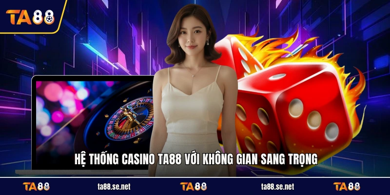 Hệ thống casino TA88 với không gian sang trọng