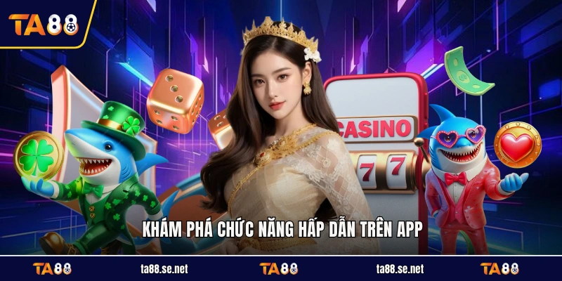 Khám phá chức năng hấp dẫn trên app