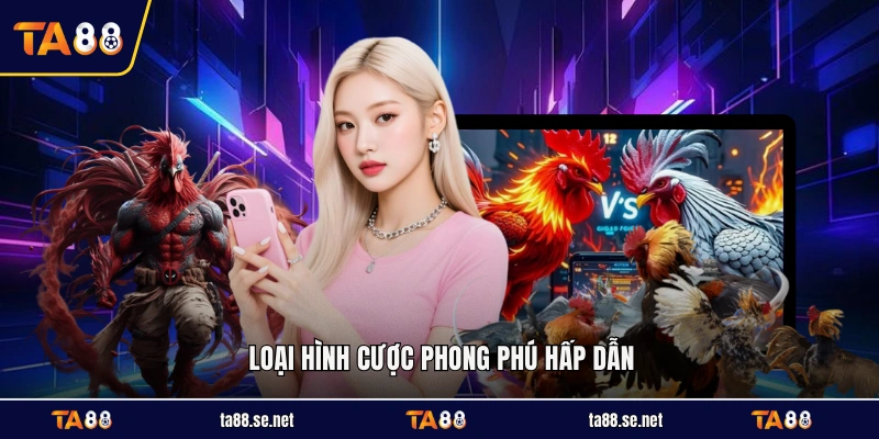 Loại hình cược phong phú hấp dẫn