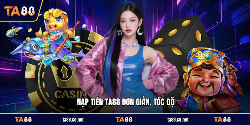 Nạp tiền TA88 đơn giản, tốc độ