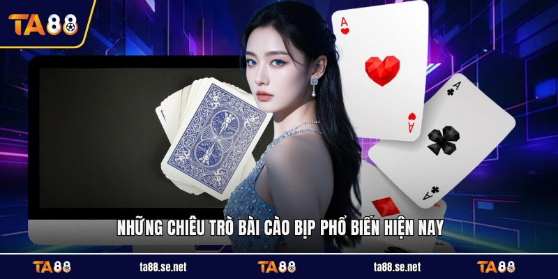 Những chiêu trò bài cào bịp phổ biến hiện nay