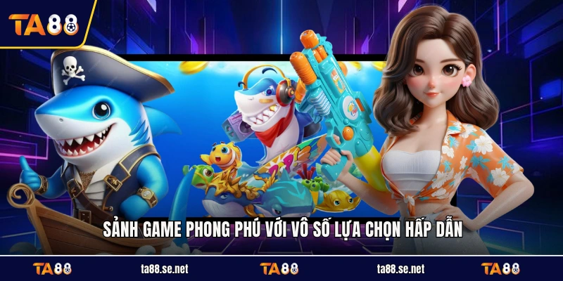 Sảnh game phong phú với vô số lựa chọn hấp dẫn