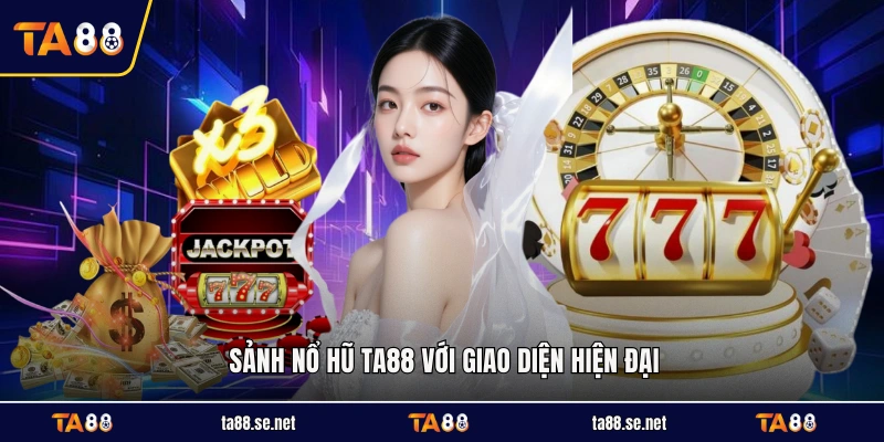 Sảnh nổ hũ TA88 với giao diện hiện đại