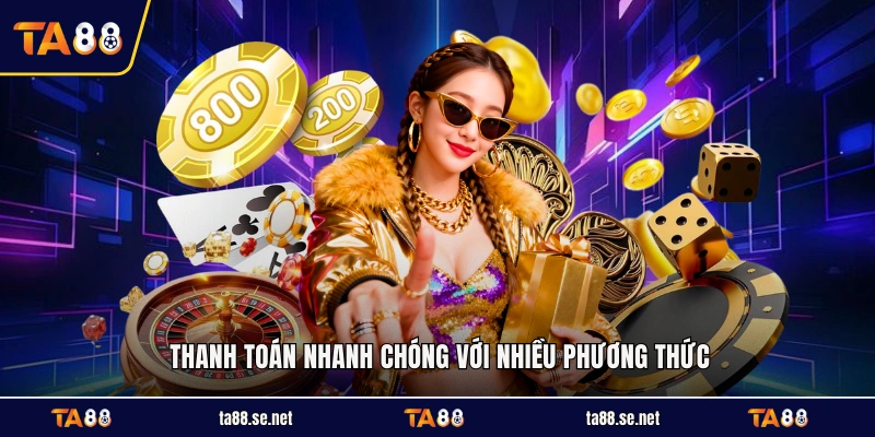 Thanh toán nhanh chóng với nhiều phương thức