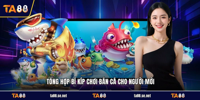 Tổng hợp bí kíp chơi bắn cá cho người mới