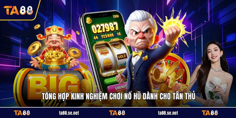 Tổng hợp kinh nghiệm chơi nổ hũ dành cho tân thủ