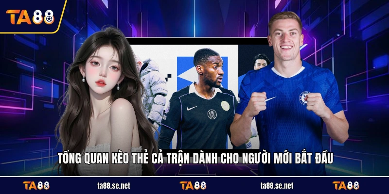 Tổng quan kèo thẻ cả trận dành cho người mới bắt đầu