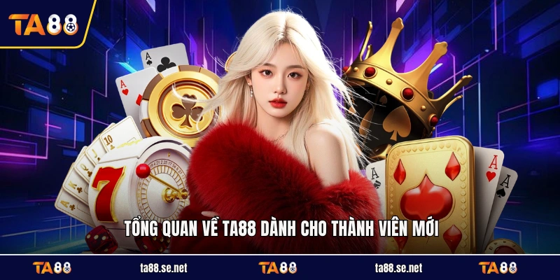 Tổng quan về TA88 dành cho thành viên mới